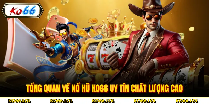 Tổng quan về nổ hũ KO66 uy tín chất lượng cao